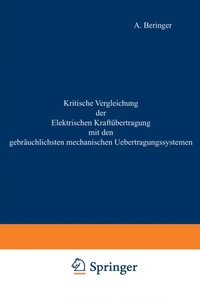 Kritische Vergleichung der Elektrischen Kraftübertragung mit den gebrÿuchlichsten mechanischen Uebertragungssystemen