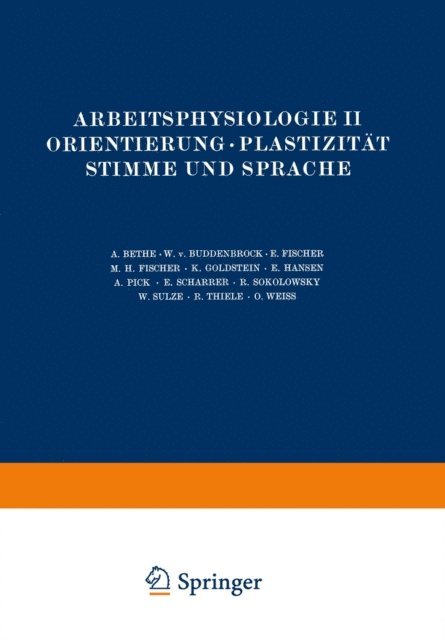 NA Wei, NA Thiele, NA Sulze, NA Sokolowsky, NA Scharrer, NA Pick, NA Hansen, NA Goldstein, NA Fischer, NA Buddenbrock, NA Bethe - Arbeitsphysiologie II Orientierung · Plastizität Stimme und Sprache, E-bok