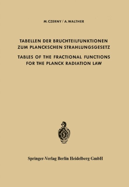 Alwin Walther, Marianus Czerny - Tabellen der Bruchteilfunktionen zum Planckschen Strahlungsgesetz / Tables of the Fractional Functions for the Planck Radiation Law, E-bok