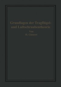 Die Grundlagen der Tragflügel- und Luftschraubentheorie