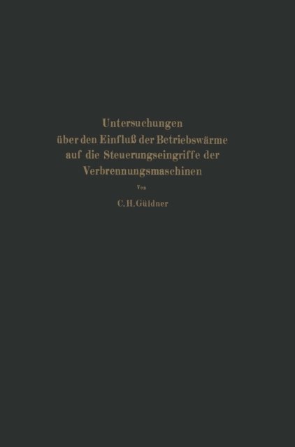 Guldner; C. H. Guldner; C. H., H. Ulrici, L. Brauer - Untersuchungen über den Einfluß der Betriebswärme auf die Steuerungseingriffe der Verbrennungsmaschinen, E-bok