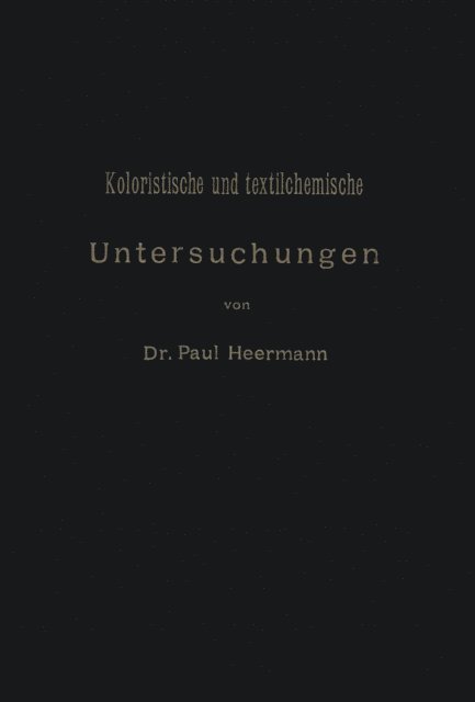 Paul Heermann - Koloristische und textilchemische Untersuchungen, E-bok