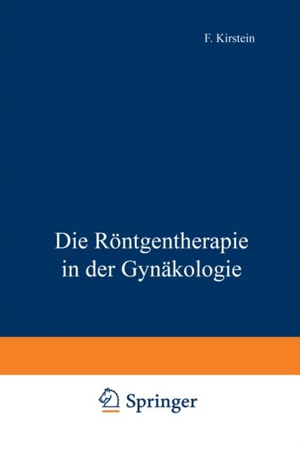 F. Kirstein - Die Röntgentherapie in der Gynäkologie, E-bok