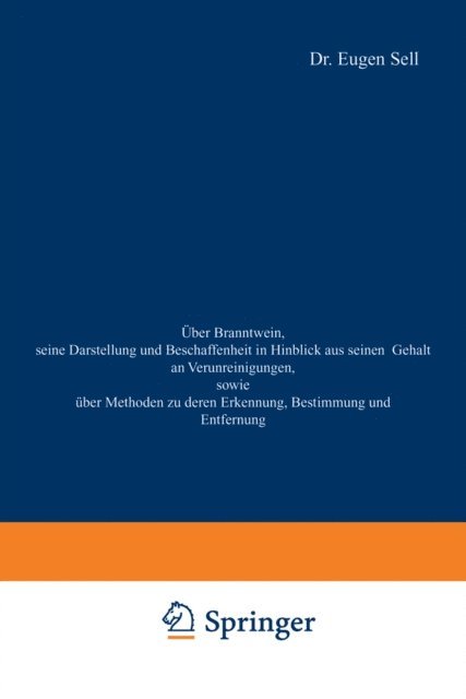 Eugen Sell - Über Branntwein, seine Darstellung und Beschaffenheit in Hinblick aus seinen Gehalt an Verunreinigungen, sowie Über Methoden zu deren Erkennung, Bestimmung und Entfernung, E-bok