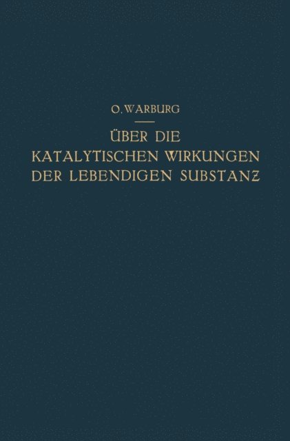 Otto Warburg - Über die Katalytischen Wirkungen der Lebendigen Substanz, E-bok