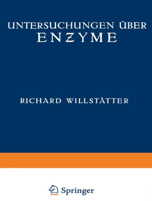 G. R. v. Grundherr, W. Fremery, O. Erbacher, F. Eichhorn, H. Dyckerhoff, S. Dunaiturria, W. Duisberg, W. Deutsch, W. Csanyi, E. Berner, E. Bauer, E. Bamann, O. Ambros, Ernst Waldschmidt-Leitz, Richard Kuhn, Heinrich Kraut, Wolfgang Grassmann, Richard Willstatter - Untersuchungen über Enzyme, E-bok