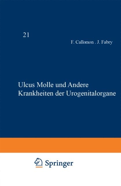 G. Stumpke, G. Scherber, H. Da Rocha Lima, M. Mayer, B. Lipschut?, R. Fruhwald, W. Frei, F. Fischl, J. Fabry, F. Callomon - Ulcus Molle und Andere Krankheiten der Urogenitalorgane, E-bok