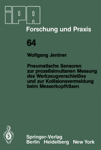 W. Jentner - Pneumatische Sensoren zur prozeßsimultanen Messung des Werkzeugverschleißes und zur Kollisionsvermeidung beim Messerkopffräsen, E-bok