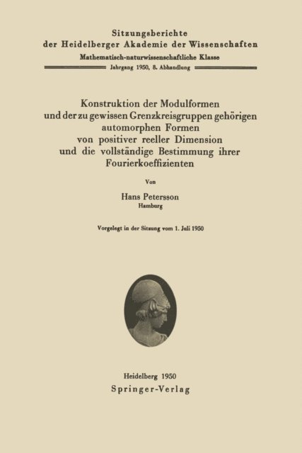 H. Petersson - Konstruktion der Modulformen und der zu gewissen Grenzkreisgruppen gehörigen automorphen Formen von positiver reeller Dimension und die vollständige Bestimmung ihrer Fourierkoeffizienten, E-bok