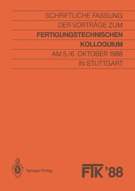 Stuttgart Gesellschaft fur Fertigungstechnik - FTK ’88, Fertigungstechnisches Kolloquium, E-bok