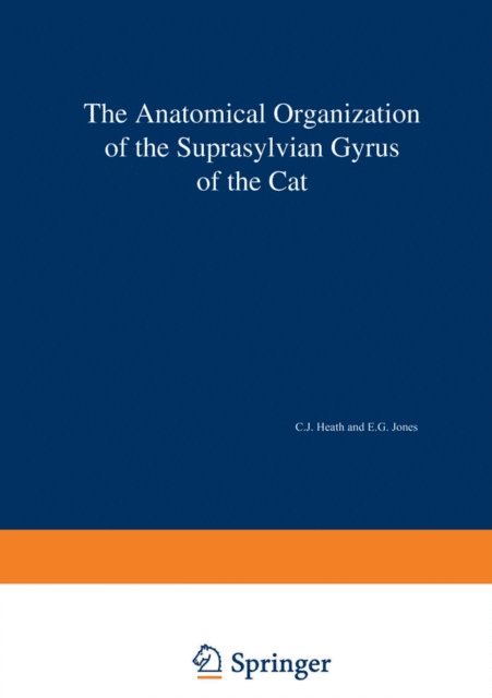 E. G. Jones, C. J. Heath - Anatomical Organization of the Suprasylvian Gyrus of the Cat, E-bok
