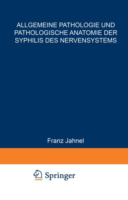 Franz Jahnel - Allgemeine Pathologie und Pathologische Anatomie der Syphilis des Nervensystems, E-bok