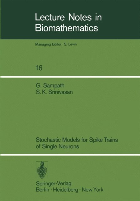 Gopalan Sampath, S.K. Srinivasan - Stochastic Models for Spike Trains of Single Neurons, E-bok