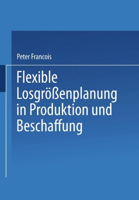 Peter Francois - Flexible Losgrößenplanung in Produktion und Beschaffung, E-bok