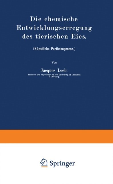 Jacques Loeb - Die chemische Entwicklungserregung des tierischen Eies, E-bok