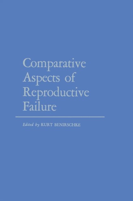 K. Benirschke - Comparative Aspects of Reproductive Failure, E-bok