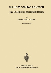 Wilhelm Conrad Roentgen Und Die Geschichte Der Roentgenstrahlen Otto Glasser Haftad 9783642494024 Bokus