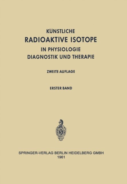 F. Turba, H. Schwiegk - Radioactive Isotopes in Physiology Diagnostics and Therapy / Künstliche Radioaktive Isotope in Physiologie Diagnostik und Therapie, E-bok