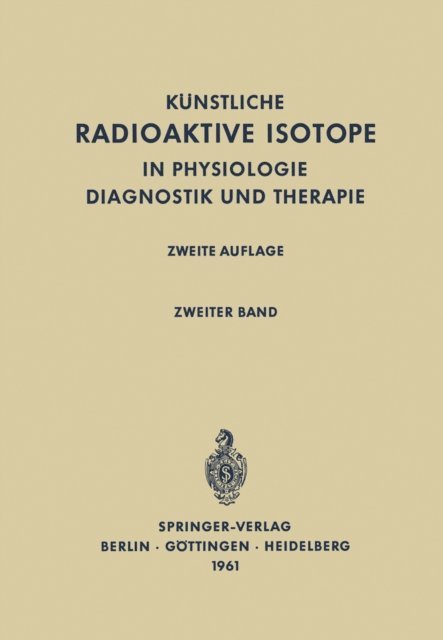 F. Turba, H. Schwiegk - Radioactive Isotopes in Physiology Diagnostics and Therapy / Künstliche Radioaktive Isotope in Physiologie Diagnostik und Therapie, E-bok