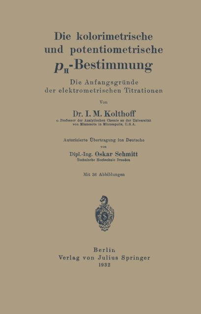 I. M. Kolthoff - Die kolorimetrische und potentiometrische pH-Bestimmung, E-bok