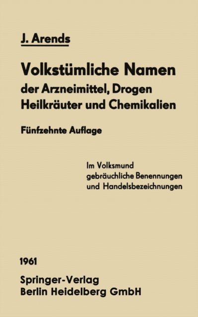 Johannes Arends - Volkstümliche Namen der Arzneimittel, Drogen Heilkräuter und Chemikalien, E-bok
