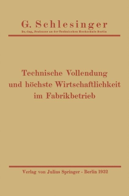 G. Schlesinger - Technische Vollendung und höchste Wirtschaftlichkeit im Fabrikbetrieb, E-bok