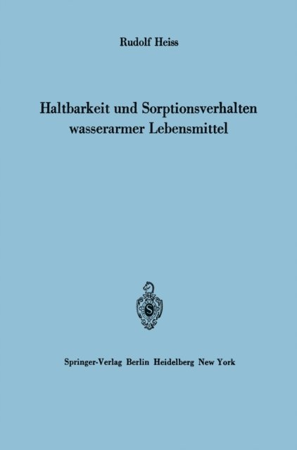 Rudolf Heiss - Haltbarkeit und Sorptionsverhalten wasserarmer Lebensmittel, E-bok