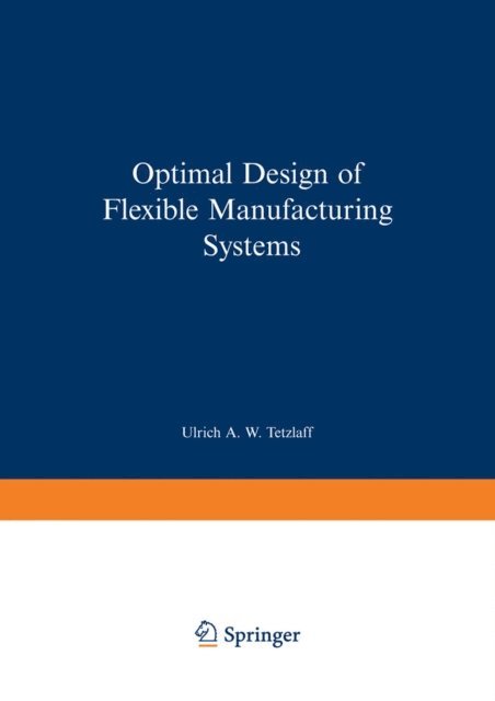 Ulrich A.W. Tetzlaff - Optimal Design of Flexible Manufacturing Systems, E-bok