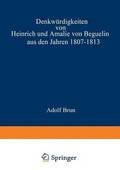 Denkwrdigkeiten von Heinrich und Amalie von Beguelin aus den Jahren 18071813 nebst Briefen von Gneisenau und Hardenberg