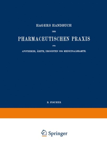 C. Hartwich, B. Fischer, C. Scriba, P. Janzen, Ed. Gildmeister, K. Dietrich, G. Christ, Max Arnold - Hagers Handbuch der Pharmaceutischen Praxis für Apotheker, Ärzte, Drogisten und Medicinalbeamte, E-bok