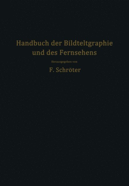 Fritz Schroter, F. Zuczek, O. Schriever, H. Muth, F. Michelssen, H. Lux, A. Karolus, W. Ilberg, F. Biedermann, Fritz Banneitz - Handbuch der Bildtelegraphie und des Fernsehens, E-bok