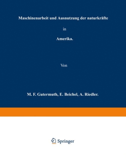 A. Riedler, E. Reichel, M. F. Gutermuth - Maschinenarbeit und Ausnutzung der Naturkräfte in Amerika, E-bok