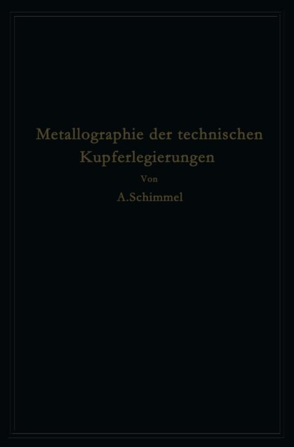 A. Schimmel - Metallographie der technischen Kupferlegierungen, E-bok