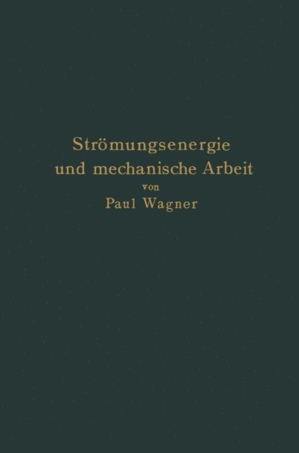 Paul Wagner - Strömungsenergie und mechanische Arbeit, E-bok