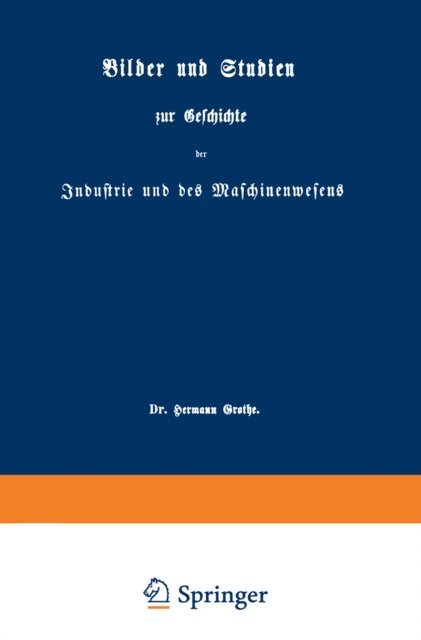 Hermann Grothe - Bilder und Studien zur Geschichte der Industrie und des Maschinenwesens, E-bok