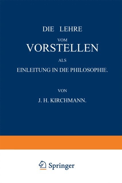 J.H. Kirchmann - Die Lehre vom Vorstellen als Einleitung in die Philosophie, E-bok