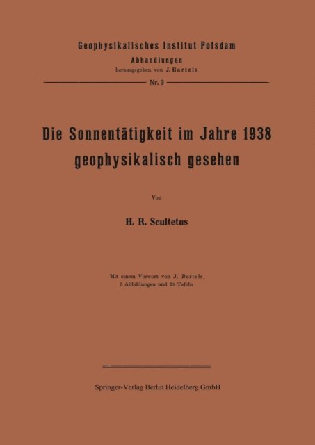 J. Bartels, J. Scultetus - Die Sonnentätigkeit im Jahre 1938 geophysikalisch gesehen, E-bok