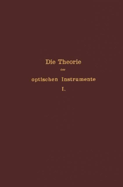 E. Wandersleb, H. Siedentopf, F. Lowe, A. Konig, S. Czapski, P. Culmann, E. Rohr - Die Theorie der optischen Instrumente, E-bok