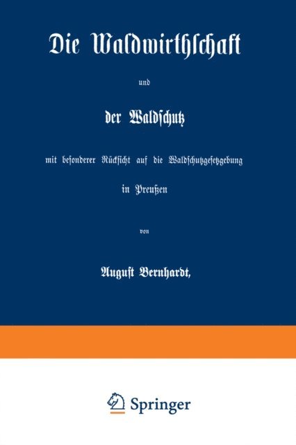 August Bernhardt - Die Waldwirthschaft und der Waldschutz mit besonderer Rücksicht auf die Waldschutzgesetzgebung in Preußen, E-bok