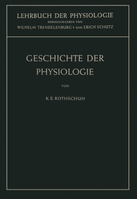 Karl E. Rothschuh, Erich Schutz, Wilhelm Trendelenburg - Geschichte der Physiologie, E-bok