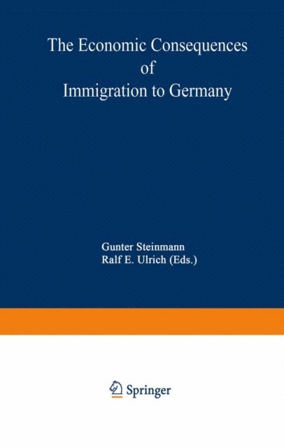 Ralf E. Ulrich, Gunter Steinmann - Economic Consequences of Immigration to Germany, E-bok