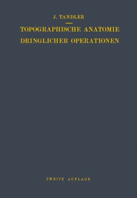 Julius Tandler - Topographische Anatomie Dringlicher Operationen, E-bok
