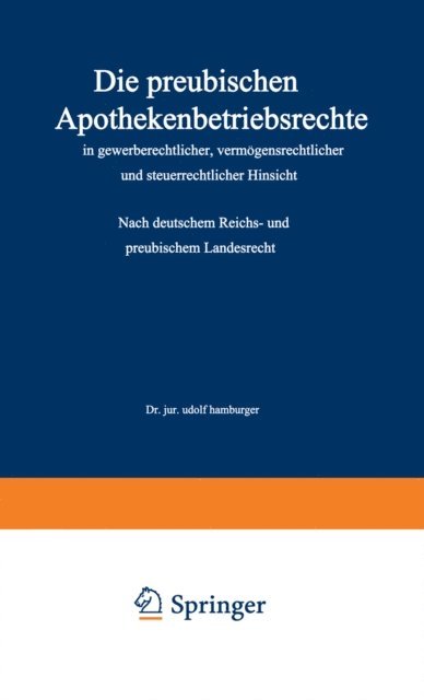 Adolf Hamburger - Die preußischen Apothekenbetriebsrechte in gewerberechtlicher, vermögensrechtlicher und steuerrechtlicher Hinsicht, E-bok