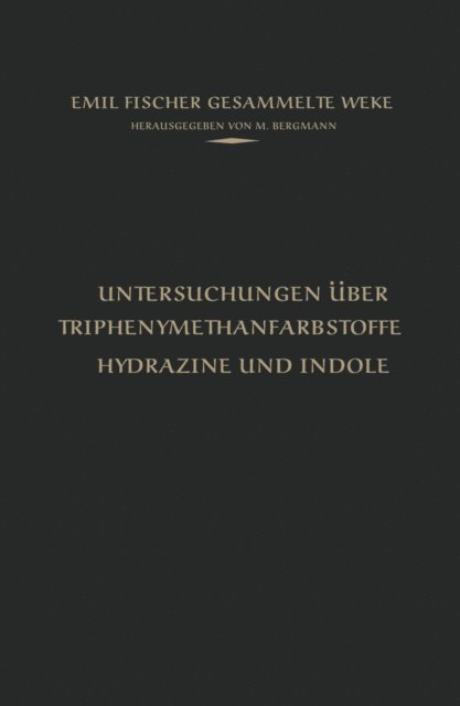 Emil Fischer, M. Bergmann - Untersuchungen über Triphenylmethanfarbstoffe Hydrazine und Indole, E-bok