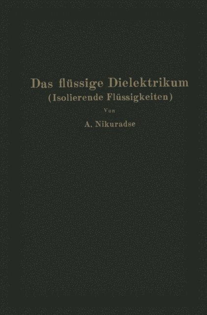 A. Nikuradse - Das flüssige Dielektrikum (Isolierende Flüssigkeiten), E-bok