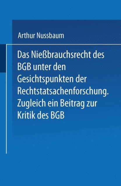 Arthur Nussbaum, Arthur Nussbaum - Das Niessbrauchsrecht des BGB. Unter den Gesichtspunkten der Rechtstatsachenforschung, E-bok