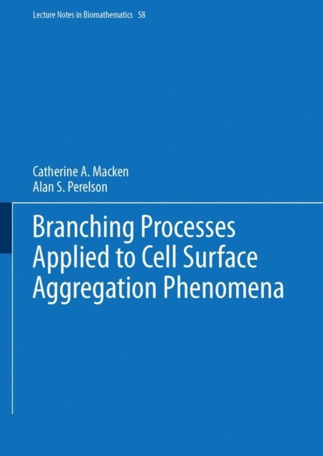Alan S. Perelson, Catherine A. Macken - Branching Processes Applied to Cell Surface Aggregation Phenomena, E-bok