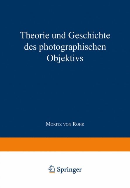 Moritz von Rohr - Theorie und Geschichte des Photographischen Objektivs, E-bok