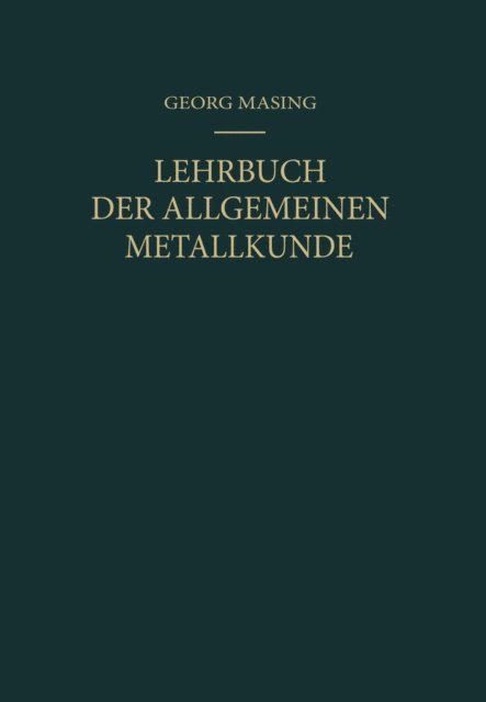 Georg Masing - Lehrbuch der Allgemeinen Metallkunde, E-bok