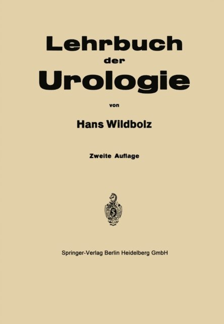 Hans Wildbolz - Lehrbuch der Urologie und der chirurgischen Krankheiten der männlichen Geschlechtsorgane, E-bok